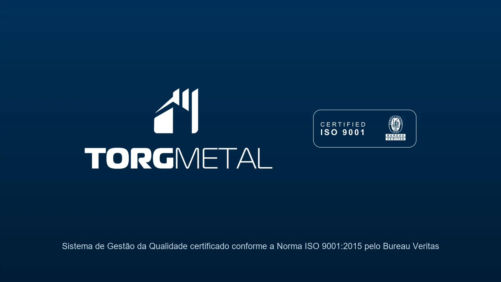 Torg Metal – Sistema de Gestão da Qualidade certificado ISO 9001:2015 pelo Bureau Veritas